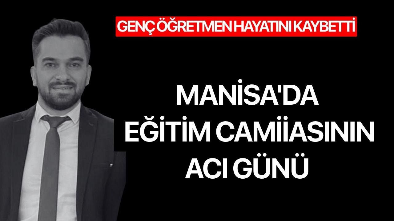 Manisa'da eğitim camiiasının acı günü