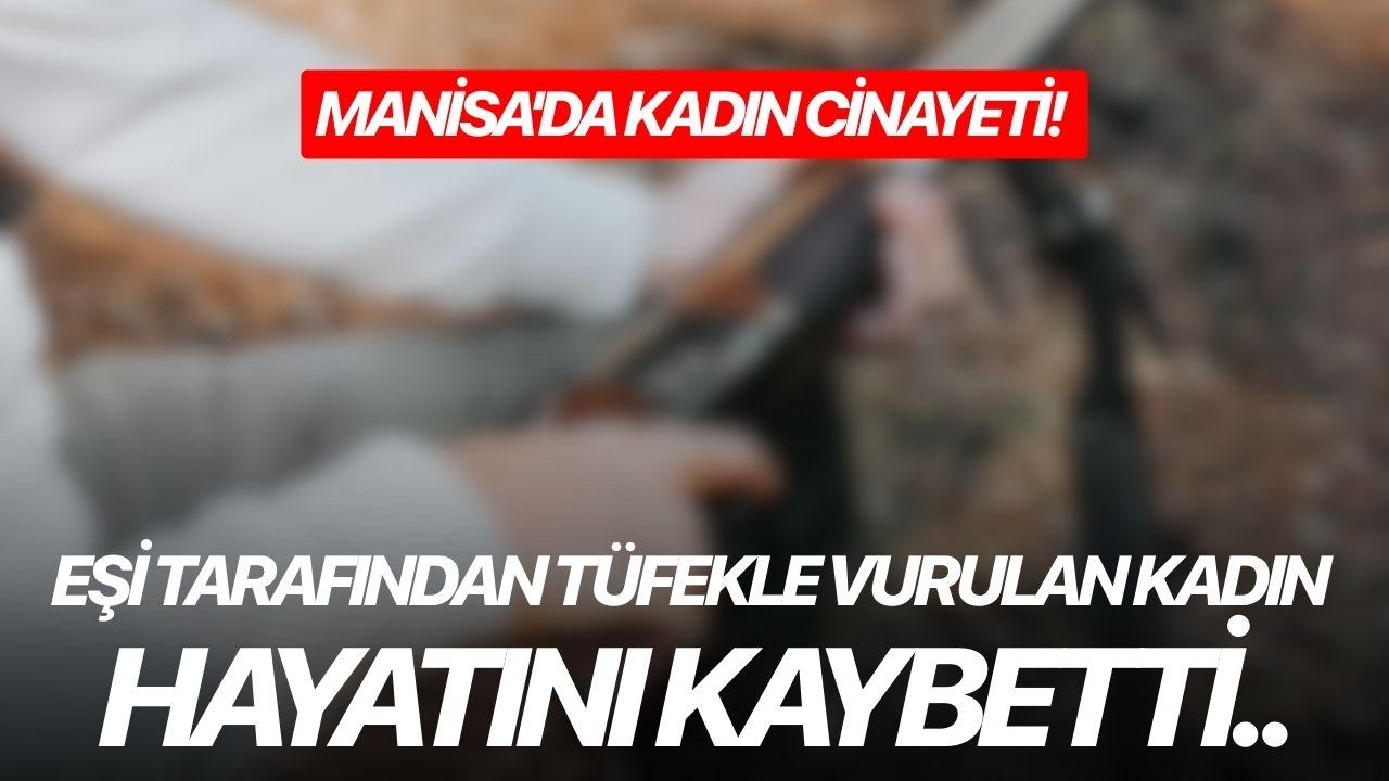 Manisa'da kadın cinayeti! Eşi tarafından tüfekle vurulan kadın hayatını kaybetti..