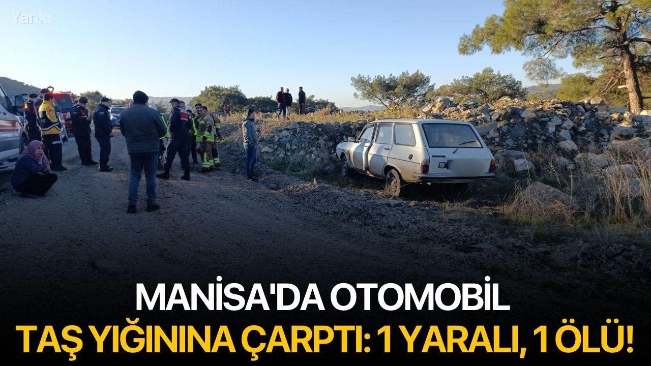 Manisa'da otomobil taş yığınına çarptı: 1 yaralı, 1 ölü!