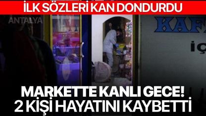 Markette kanlı gece! 2 kişi hayatını kaybetti
