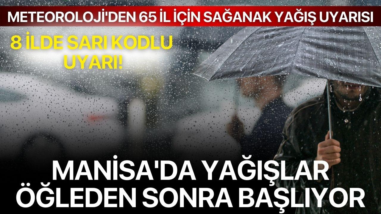 Meteoroloji'den 65 İl İçin Sağanak Yağış Uyarısı: 8 İl Sarı Kodlu! Manisa'da Yağışlar Öğleden Sonra Başlıyor