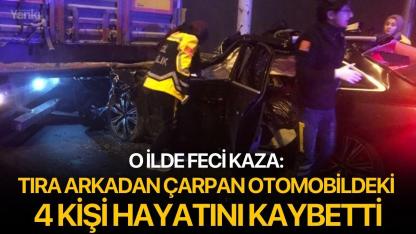 O ilde feci kaza: Tıra arkadan çarpan otomobildeki 4 kişi hayatını kaybetti