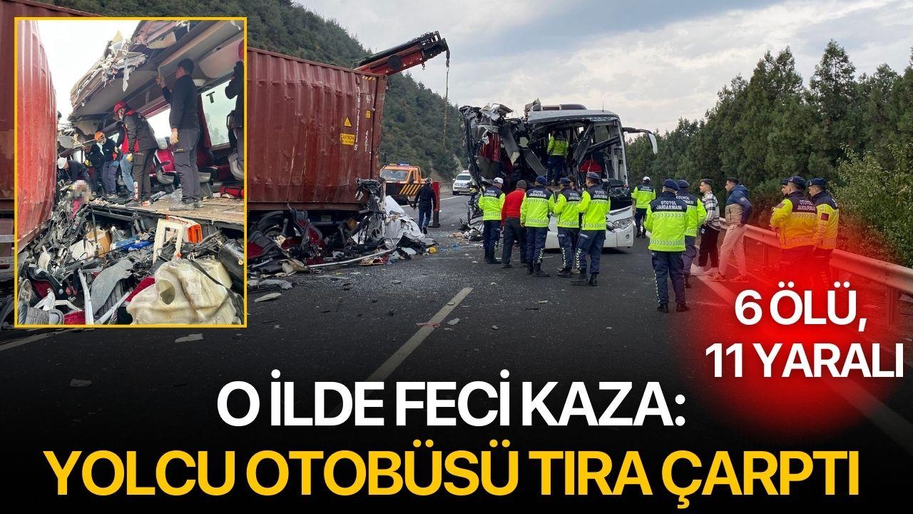O ilde feci kaza: Yolcu otobüsü tıra çarptı 6 ölü, 11 yaralı