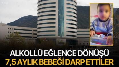 O ilde kan donduran olay: Alkollü eğlence dönüşü 7,5 aylık bebeği darp ettiler