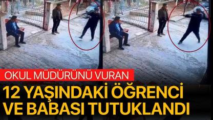 Okul müdürünü vuran öğrenci ile babası tutuklandı
