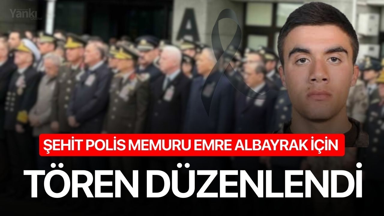 Şehit polis memuru Emre Albayrak için tören düzenlendi