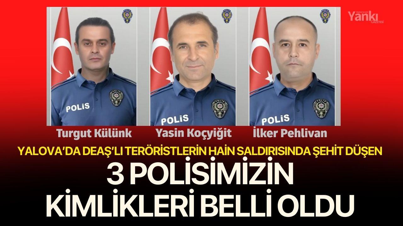 Şehit polislerimizin kimlikleri belli oldu