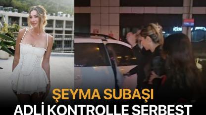 Şeyma Subaşı adli kontrol şartıyla serbest bırakıldı