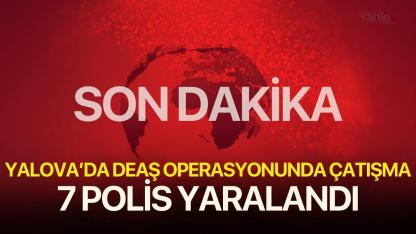 SON DAKİKA! Yalova'da DEAŞ operasyonunda çatışma çıktı! 7 polis yaralandı
