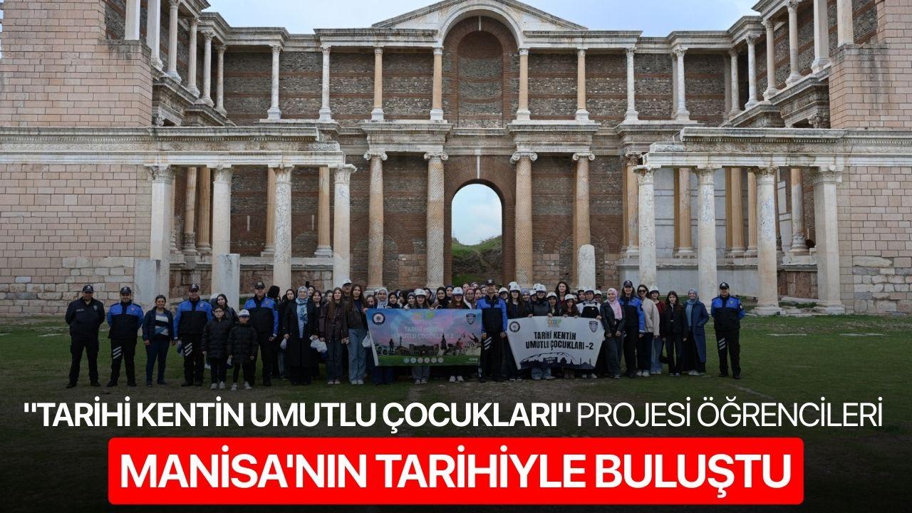 "Tarihi Kentin Umutlu Çocukları" Projesi Öğrencileri Manisa'nın Tarihiyle Buluştu