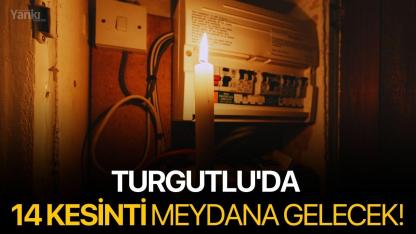 Turgutlu'da 14 kesinti meydana gelecek!