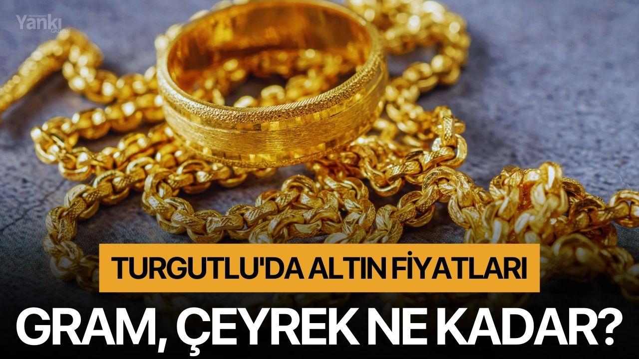 Turgutlu'da altın fiyatları: Gram, çeyrek ne kadar?