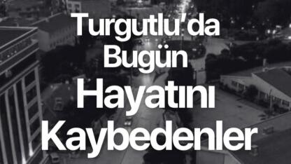 Turgutlu'da bugün vefat edenler