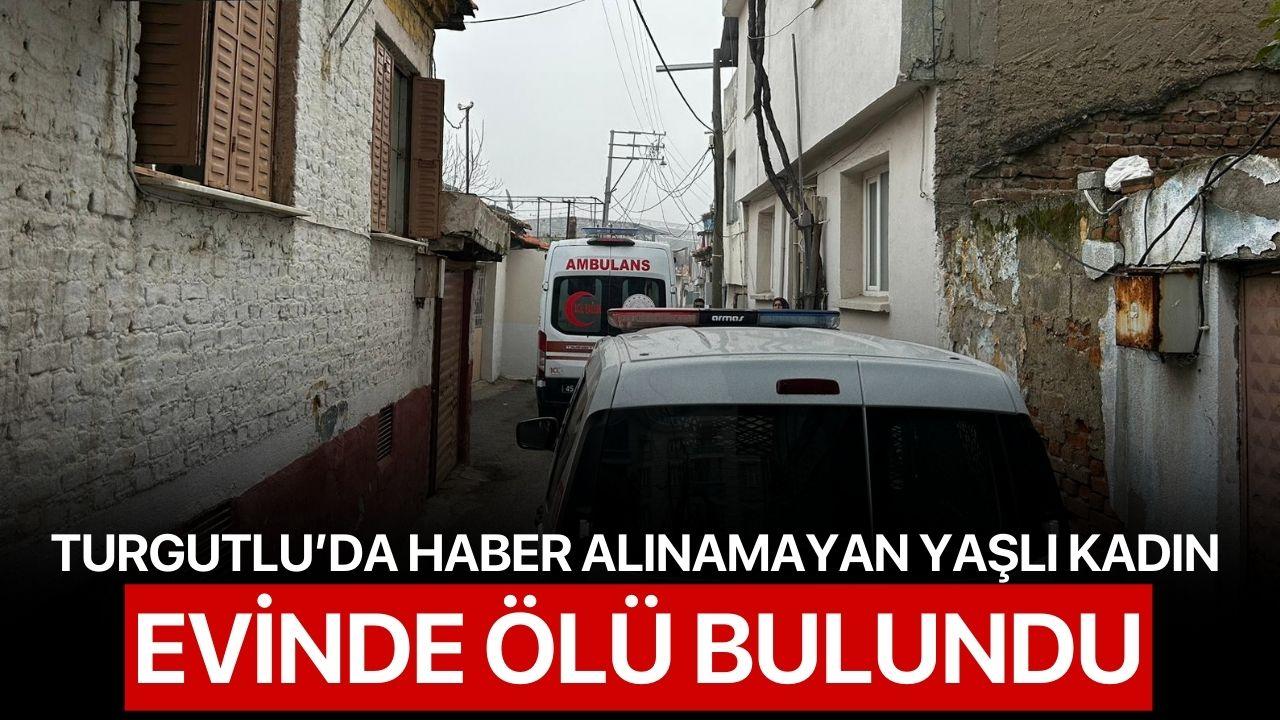 Turgutlu'da Haber Alınamayan Yaşlı Kadın Evinde Ölü Bulundu