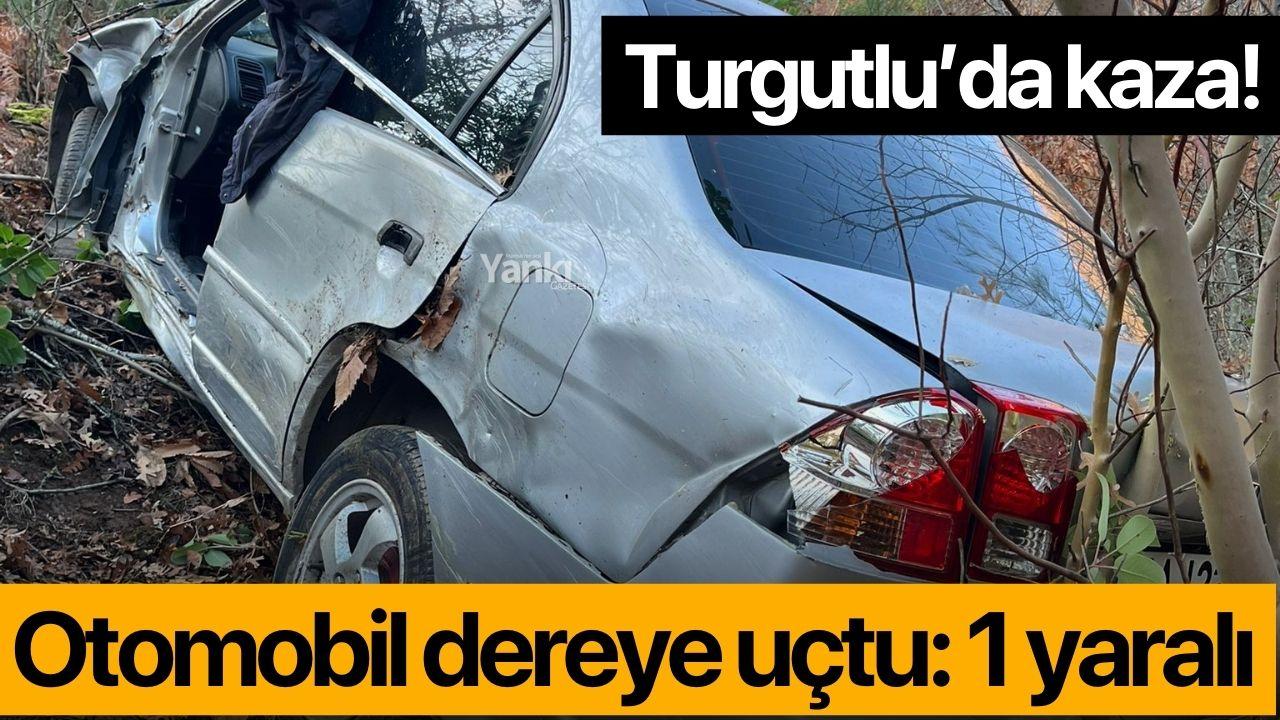 Turgutlu’da otomobil dereye uçtu: 1 yaralı
