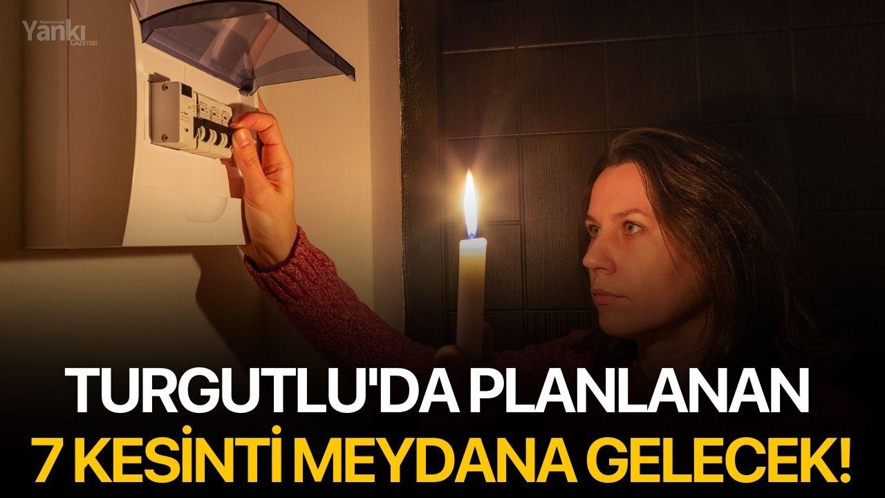 Turgutlu'da planlanan 7 kesinti meydana gelecek!