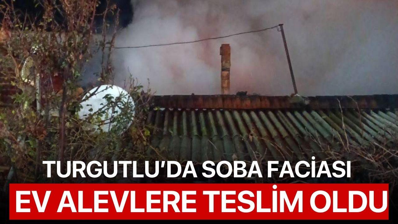 Turgutlu’da soba faciası: Ev alevlere teslim oldu