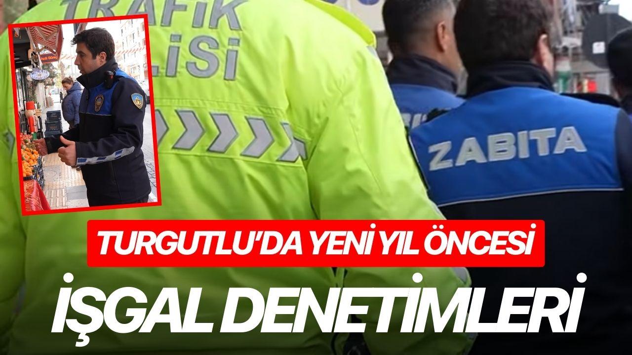 Turgutlu’da Yeni Yıl Öncesi İşgal Denetimleri