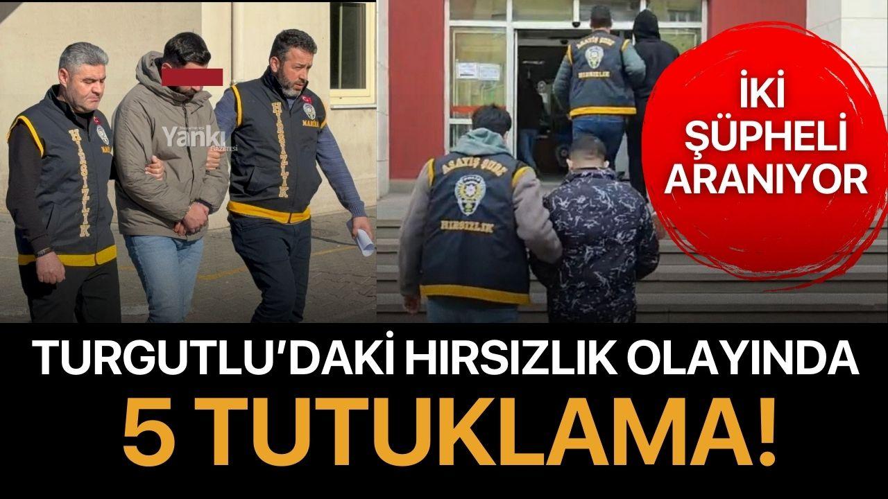 Turgutlu’daki hırsızlık olayında 5 tutuklama: 2 şüpheli aranıyor