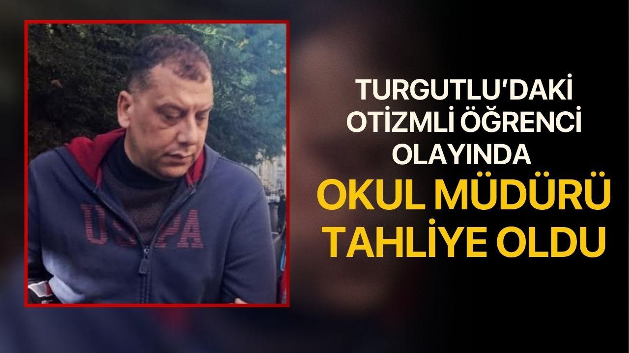 Turgutlu’daki Otizmli Öğrenci Olayında Okul Müdürü Tahliye Oldu
