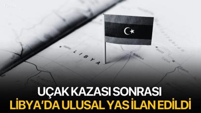Uçak Kazası Sonrası Libya’da Ulusal Yas İlan Edildi