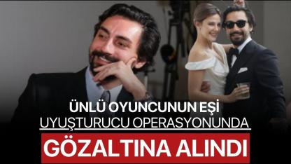 Ünlü Oyuncunun Eşi Uyuşturucu Operasyonunda Gözaltına Alındı