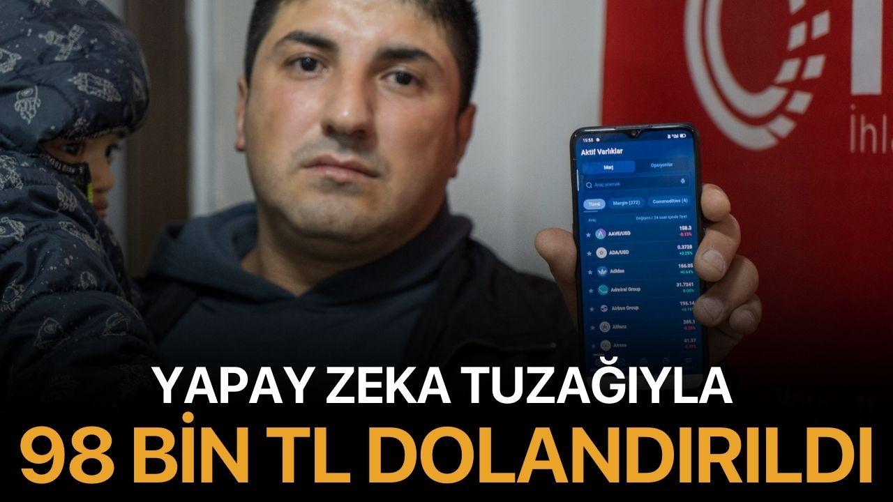 Yapay zeka tuzağıyla 98 bin TL dolandırıldı