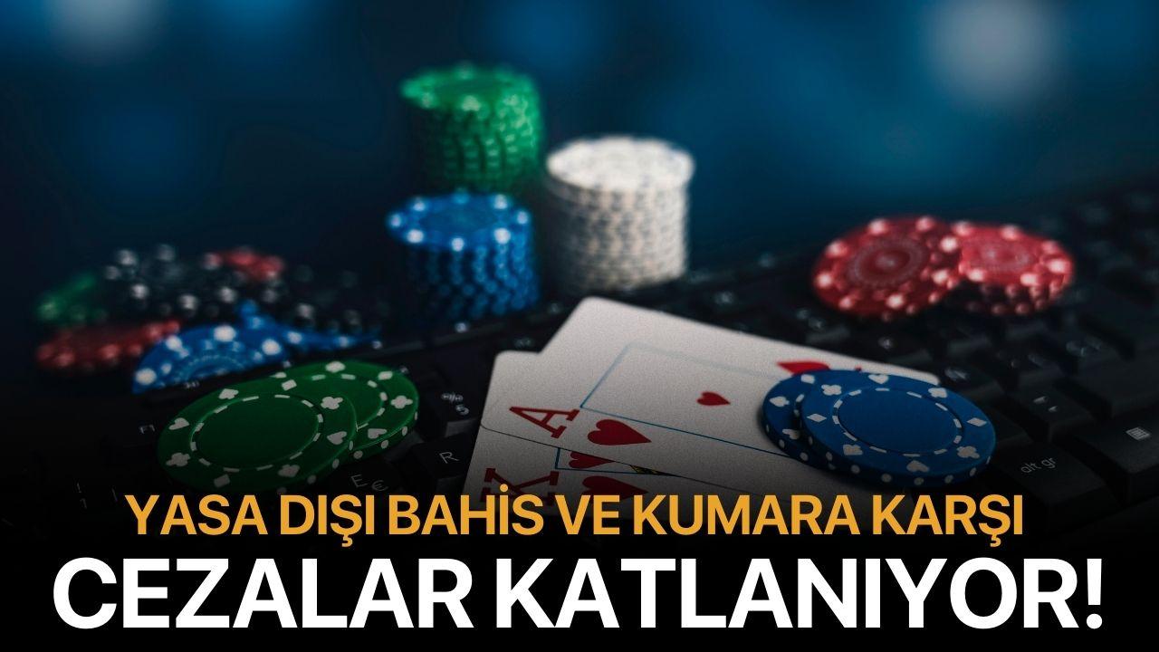 Yasa dışı bahis ve kumara karşı cezalar katlanıyor!