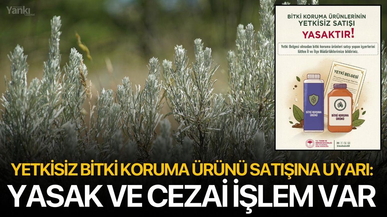 Yetkisiz Bitki Koruma Ürünü Satışına Uyarı: Yasak ve Cezai İşlem Var