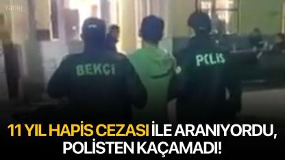 11 yıl hapis cezası ile aranıyordu, polisten kaçamadı!