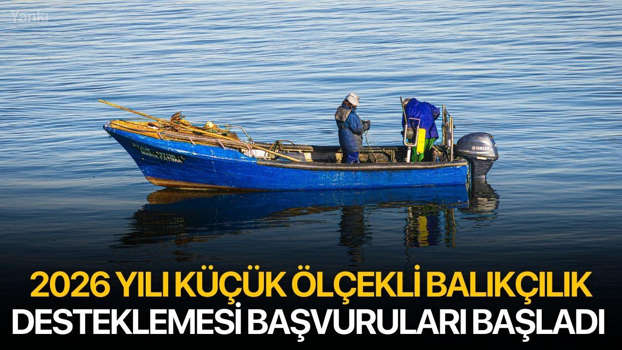 2026 Yılı Küçük Ölçekli Balıkçılık Desteklemesi Başvuruları Başladı
