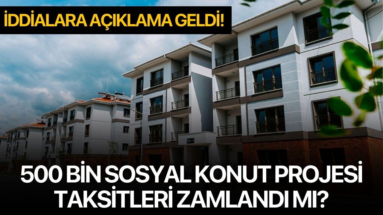 500 Bin Sosyal Konut Projesi taksitleri zamlandı mı? İddialara açıklama geldi!