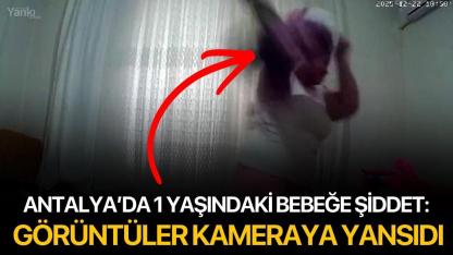 Antalya’da 1 yaşındaki bebeğe şiddet: Görüntüler kameraya yansıdı