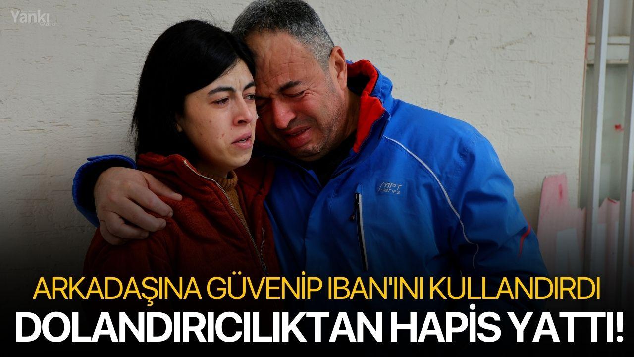 Arkadaşına güvenip IBAN'ını kullandırdı, dolandırıcılıktan hapis yattı!