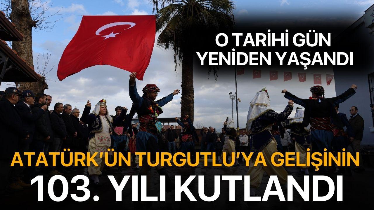 Atatürk’ün Turgutlu’ya Gelişinin 103. Yılı Kutlandı