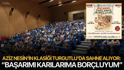 Aziz Nesin’in Klasiği Turgutlu’da Sahne Alıyor: “Başarımı Karılarıma Borçluyum”