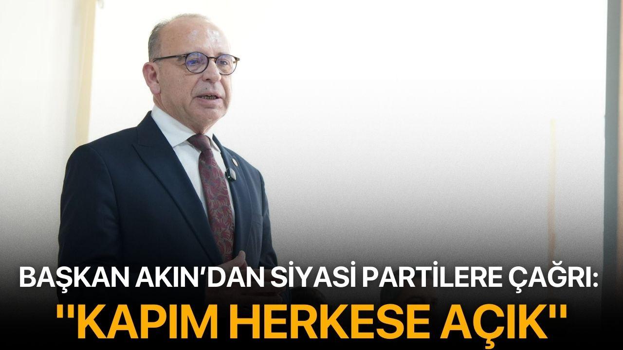 Başkan Akın’dan Siyasi Partilere Çağrı: "Kapım Herkese Açık"