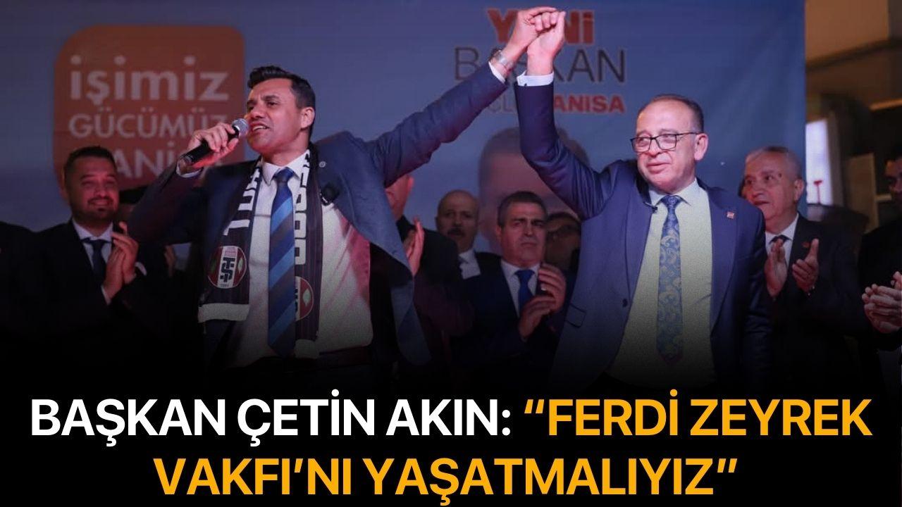Başkan Çetin Akın: “Ferdi Zeyrek Vakfı’nı yaşatmalıyız”