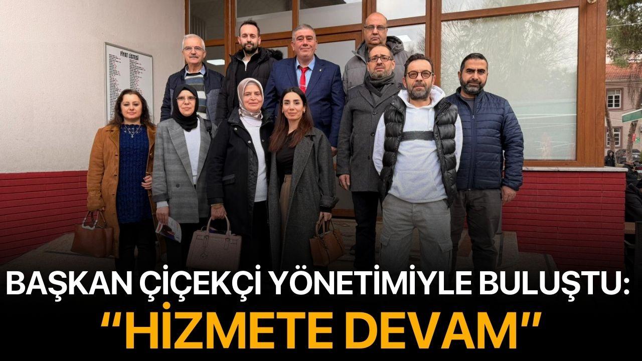 Başkanı Çiçekçi Yönetimiyle Buluştu : "Hizmete Devam"