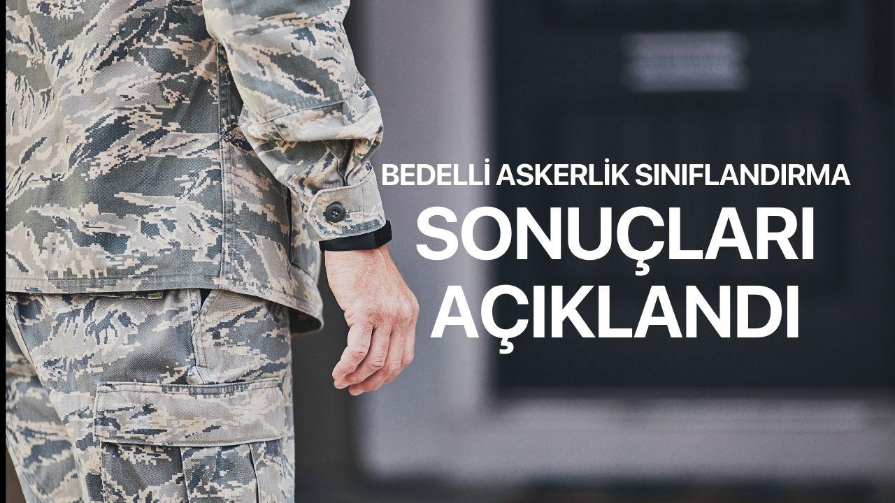 Bedelli askerlik sınıflandırma sonuçları açıklandı