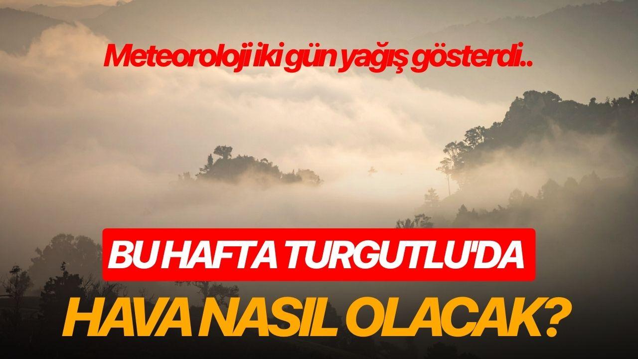 Bu hafta Turgutlu'da hava nasıl olacak?