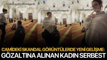 Camideki skandal görüntülerde yeni gelişme: Gözaltına alınan kadın serbest