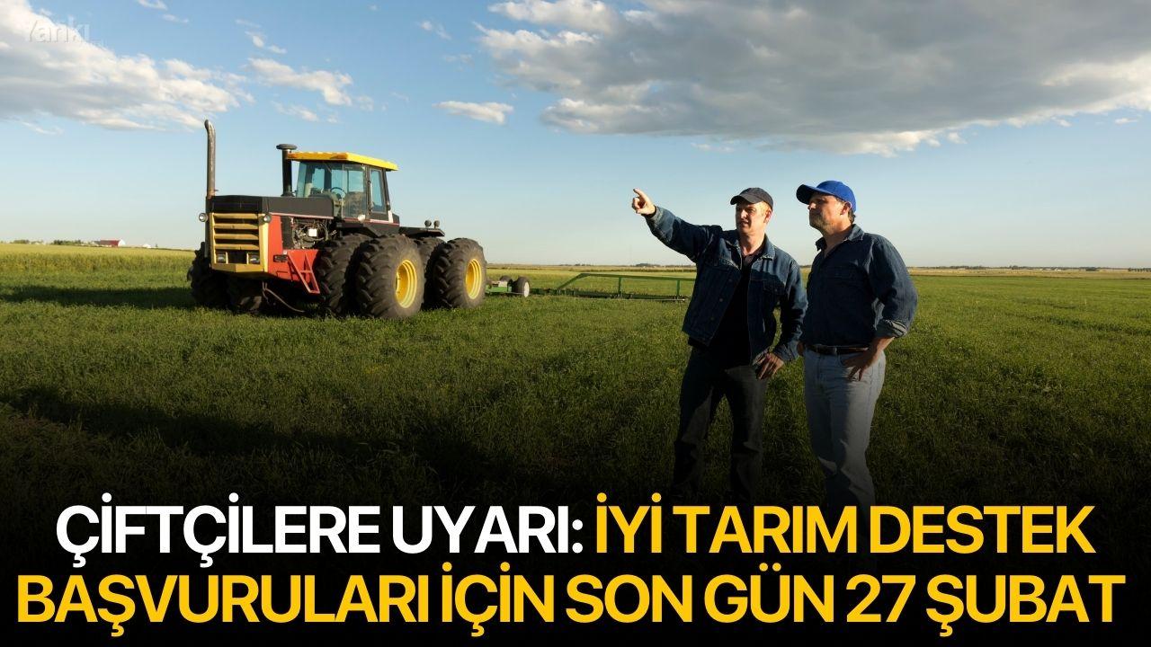 Çiftçilere Uyarı: İyi Tarım Destek Başvuruları İçin Son Gün 27 Şubat