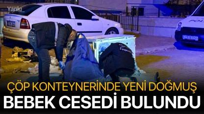 Çöp konteynerinde yeni doğmuş bebek cesedi bulundu