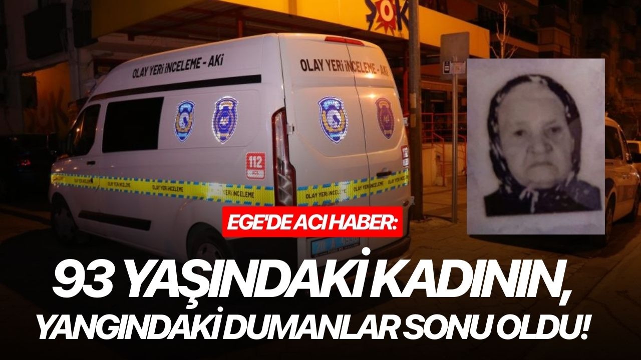 Ege'de acı haber: 93 yaşındaki kadının, yangındaki dumanlar sonu oldu!