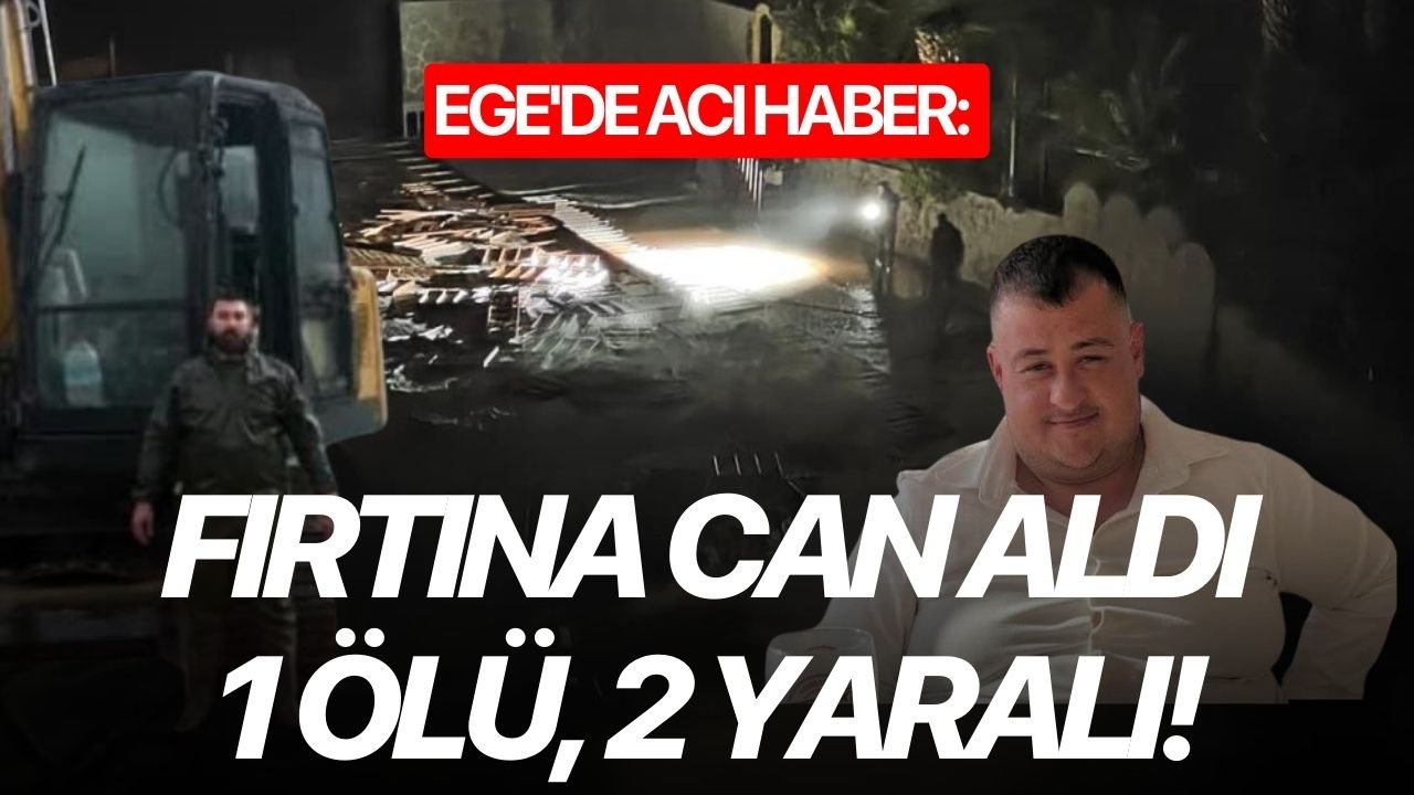 Ege'de acı haber: Fırtına can aldı, iskelede çalışan işçileri denize düşürdü 1 ölü, 2 yaralı!