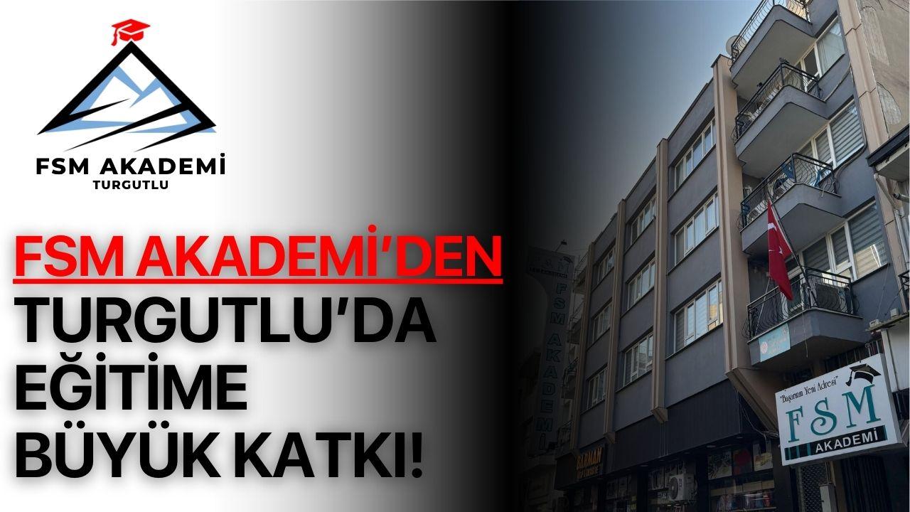 FSM AKADEMİ’DEN TURGUTLU’DA EĞİTİME BÜYÜK KATKI!