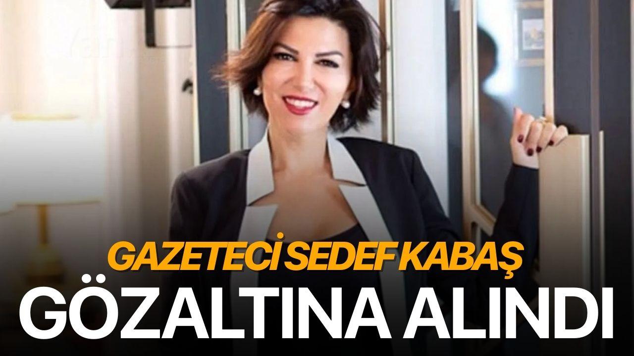 Gazeteci Sedef Kabaş gözaltına alındı