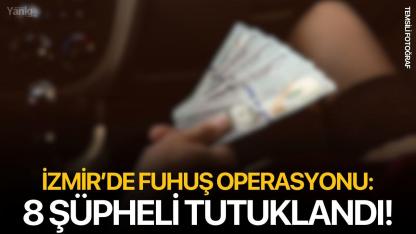 İzmir’de fuhuş operasyonu: 8 tutuklama