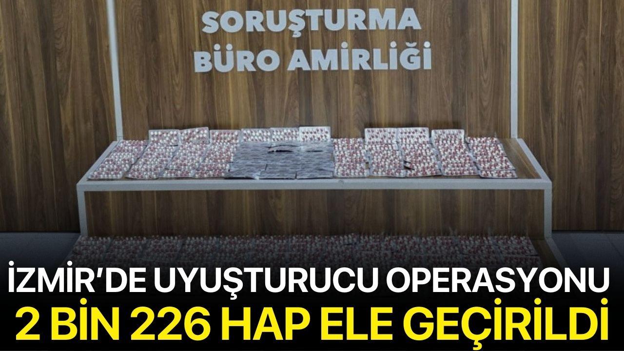 İzmir’de uyuşturucu operasyonu 2 bin 226 hap ele geçirildi